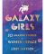 Galaxy Girls: 50 Amazing Stories of Women in Space