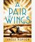 A Pair of Wings: A Novel