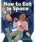 How to Eat in Space